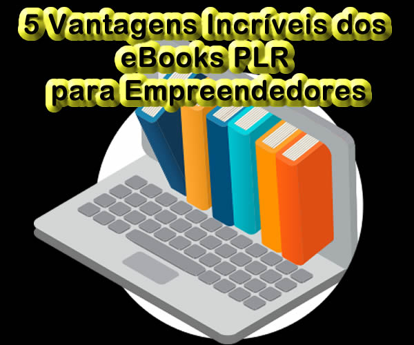 5-vantagens-incriveis-dos-ebooks-plr-para-empreendedores
